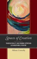 Priestory stvorenia: Transkulturalita a ženské vyjadrovanie vo frankofónnej literatúre - Spaces of Creation: Transculturality and Feminine Expression in Francophone Literature