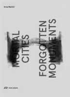 Smrteľné mestá a zabudnuté pamiatky - Mortal Cities and Forgotten Monuments