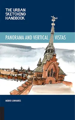 Príručka mestského skicovania Panorámy a vertikálne výhľady: Techniky kreslenia na mieste z neočakávaných perspektív - The Urban Sketching Handbook Panoramas and Vertical Vistas: Techniques for Drawing on Location from Unexpected Perspectives