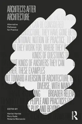 Architekti po architektúre: Alternatívne cesty pre prax - Architects After Architecture: Alternative Pathways for Practice