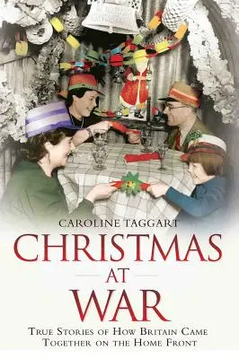 Vianoce vo vojne: Pravdivé príbehy o tom, ako sa Británia zomkla na domácom fronte - Christmas at War: True Stories of How Britain Came Together on the Home Front