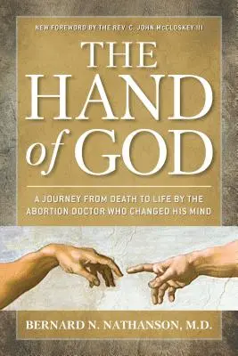 Božia ruka: Cesta od smrti k životu lekára, ktorý zmenil názor na potrat - The Hand of God: A Journey from Death to Life by the Abortion Doctor Who Changed His Mind