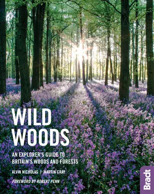 Divoké lesy: Sprievodca objavovateľa po britských lesoch a pralesoch - Wild Woods: An Explorer's Guide to Britain's Woods and Forests