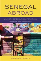 Senegal v zahraničí - jazykové hranice, rasové formácie a diasporické imaginácie - Senegal Abroad - Linguistic Borders, Racial Formations, and Diasporic Imaginaries