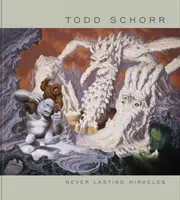 Nikdy netrvajúce zázraky: Umenie Todda Schorra - Never Lasting Miracles: The Art of Todd Schorr