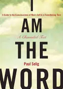 Ja som Slovo: Sprievodca vedomím seba samého človeka v čase prechodu - I Am the Word: A Guide to the Consciousness of Man's Self in a Transitioning Time