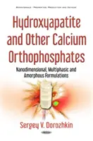 Hydroxyapatit a iné ortofosforečnany vápenaté - nanorozmerné, viacfázové a amorfné formuly - Hydroxyapatite & Other Calcium Orthophosphates - Nanodimensional, Multiphasic & Amorphous Formulations