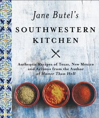 Juhozápadná kuchyňa Jane Butelovej: Revidované vydanie - Jane Butel's Southwestern Kitchen: Revised Edition