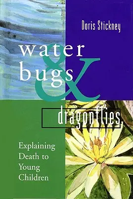 Vodné chrobáky a vážky: Vysvetľovanie smrti malým deťom - Water Bugs and Dragonflies: Explaining Death to Young Children