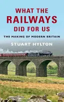 Čo pre nás urobili železnice: Železnice: Ako vznikla moderná Británia - What the Railways Did for Us: The Making of Modern Britain