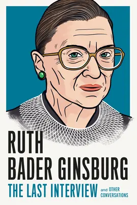 Ruth Bader Ginsburgová: Posledný rozhovor: A iné rozhovory - Ruth Bader Ginsburg: The Last Interview: And Other Conversations