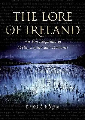 The Lore of Ireland: Encyklopédia mýtov, legiend a románov - The Lore of Ireland: An Encyclopaedia of Myth, Legend and Romance