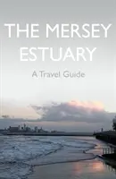 Ústie rieky Mersey: Mersey - sprievodca na cesty - Mersey Estuary: A Travel Guide