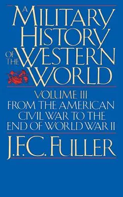 Vojenské dejiny západného sveta, III. diel: Od americkej občianskej vojny do konca druhej svetovej vojny - A Military History of the Western World, Vol. III: From the American Civil War to the End of World War II
