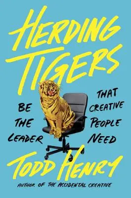 Pasenie tigrov: Buďte lídrom, ktorého potrebujú tvoriví ľudia - Herding Tigers: Be the Leader That Creative People Need