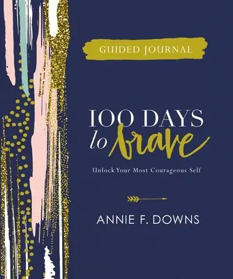100 dní na odvahu: Denník s návodom: Odhaľte svoje najodvážnejšie ja - 100 Days to Brave Guided Journal: Unlock Your Most Courageous Self