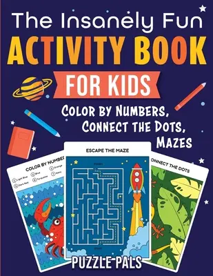Šialene zábavná kniha aktivít pre deti: Farebná kniha pre deti: vyfarbuj čísla, spájaj body, bludiská - The Insanely Fun Activity Book For Kids: Color By Numbers, Connect The Dots, Mazes