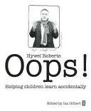 Ups! Pomáhame deťom učiť sa náhodne - Oops!: Helping Children Learn Accidentally