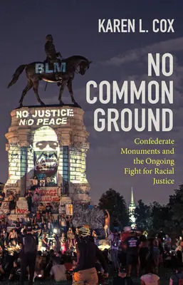 Žiadna spoločná pôda: Pamätníky Konfederácie a pokračujúci boj za rasovú spravodlivosť - No Common Ground: Confederate Monuments and the Ongoing Fight for Racial Justice