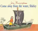 Poď preč od vody, Shirley - Come Away From The Water, Shirley