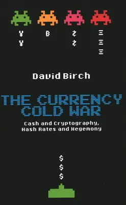 Studená vojna mien: hotovosť a kryptografia, heslové sadzby a hegemónia - The Currency Cold War: Cash and Cryptography, Hash Rates and Hegemony