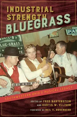 Priemyselná sila bluegrassu: Hudobné dedičstvo juhozápadného Ohia - Industrial Strength Bluegrass: Southwestern Ohio's Musical Legacy