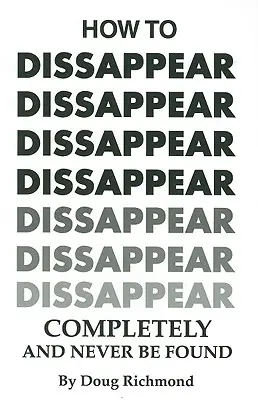 Ako úplne zmiznúť a nikdy sa nenájsť - How to Disappear Completely and Never Be Found