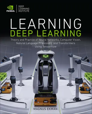 Hlboké učenie: Teória a prax neurónových sietí, počítačového videnia, spracovania prirodzeného jazyka a transformátorov pomocou Tensorflo - Learning Deep Learning: Theory and Practice of Neural Networks, Computer Vision, Natural Language Processing, and Transformers Using Tensorflo