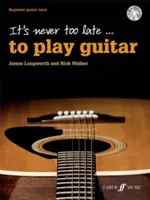 Nikdy nie je neskoro... na hru na gitaru: Učebnica hry na gitaru pre začiatočníkov, kniha a CD - It's Never Too Late . . . to Play Guitar: Beginner Guitar Tutor, Book & CD
