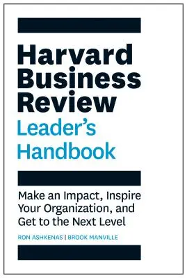 Harvard Business Review Príručka lídra: Vplyv, inšpirujte svoju organizáciu a dostaňte sa na vyššiu úroveň - Harvard Business Review Leader's Handbook: Make an Impact, Inspire Your Organization, and Get to the Next Level