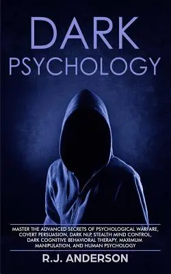 Temná psychológia: Temné NLP, skryté ovládanie mysle, temná kognitívna psychológia: Osvojte si pokročilé tajomstvá psychologickej vojny, skrytého presviedčania - Dark Psychology: Master the Advanced Secrets of Psychological Warfare, Covert Persuasion, Dark NLP, Stealth Mind Control, Dark Cognitiv
