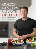 Gordon Ramsay Ultimate Fit Food - Ústami lahodiace recepty, ktoré vás naštartujú na celý život - Gordon Ramsay Ultimate Fit Food - Mouth-watering recipes to fuel you for life