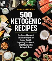 500 ketogénnych receptov: Stovky jednoduchých a chutných receptov na chudnutie, zlepšenie zdravia a udržanie sa v ketogénnej zóne - 500 Ketogenic Recipes: Hundreds of Easy and Delicious Recipes for Losing Weight, Improving Your Health, and Staying in the Ketogenic Zone