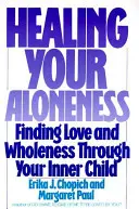 Uzdravenie vašej samoty: Nájsť lásku a celistvosť prostredníctvom svojho vnútorného dieťaťa - Healing Your Aloneness: Finding Love and Wholeness Through Your Inner Child