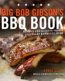 Kniha o grilovaní Veľkého Boba Gibsona: Recepty a tajomstvá z legendárneho grilovacieho podniku - Big Bob Gibson's BBQ Book: Recipes and Secrets from a Legendary Barbecue Joint
