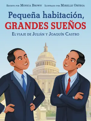 Pequea Habitacin, Grandes Sueos: El Viaje de Julin Y Joaqun Castro: Malá izba, veľké sny (španielske vydanie) - Pequea Habitacin, Grandes Sueos: El Viaje de Julin Y Joaqun Castro: Small Room, Big Dreams (Spanish Edition)