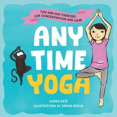 Joga kedykoľvek: zábavné a jednoduché cvičenia na koncentráciu a upokojenie - Anytime Yoga: Fun and Easy Exercises for Concentration and Calm