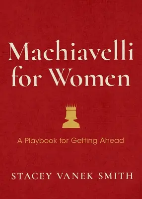 Machiavelli pre ženy: Machiačvili: Obhajujte svoju hodnotu, rozvíjajte svoje ambície a získajte pracovné miesto - Machiavelli for Women: Defend Your Worth, Grow Your Ambition, and Win the Workplace