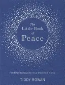 Malá kniha mieru: Kniha: Nájsť pokoj v nepokojnom svete - The Little Book of Peace: Finding Tranquillity in a Troubled World