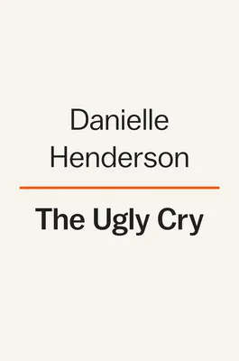 Škaredý plač: Memoáre - The Ugly Cry: A Memoir