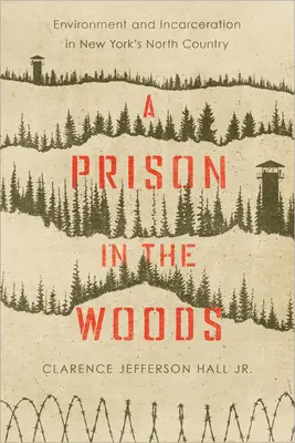 Väzenie v lese: Životné prostredie a väznenie v severnej časti štátu New York - A Prison in the Woods: Environment and Incarceration in New York's North Country