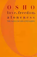 Láska, sloboda a samota: Koan vzťahov: sloboda a voľnosť - Love, Freedom, and Aloneness: The Koan of Relationships