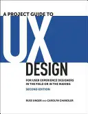 Sprievodca projektom dizajnu UX: Pre dizajnérov používateľských skúseností v teréne alebo v procese tvorby - A Project Guide to UX Design: For User Experience Designers in the Field or in the Making
