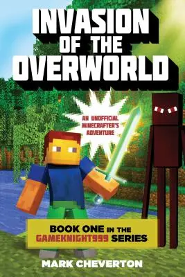 Invasion of the Overworld: Kniha prvá zo série Gameknight999: An Unofficial Minecrafters Adventure: An Unofficial Minecrafters Adventure - Invasion of the Overworld: Book One in the Gameknight999 Series: An Unofficial Minecrafters Adventure