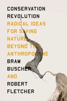 Ochranárska revolúcia: Radikálne myšlienky na záchranu prírody za hranicami antropocénu - The Conservation Revolution: Radical Ideas for Saving Nature Beyond the Anthropocene
