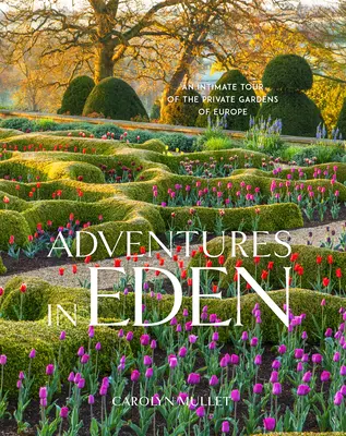 Dobrodružstvá v raji: Intimná prehliadka súkromných záhrad Európy - Adventures in Eden: An Intimate Tour of the Private Gardens of Europe