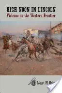 V pravé poludnie v Lincolne: Násilie na západnej hranici - High Noon in Lincoln: Violence on the Western Frontier