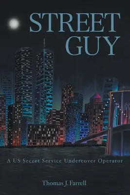 Street Guy: Operátor tajnej služby USA v utajení - Street Guy: A US Secret Service Undercover Operator