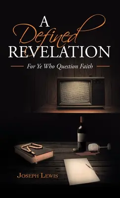 Definované zjavenie: Pre vás, ktorí pochybujete o viere - A Defined Revelation: For Ye Who Question Faith