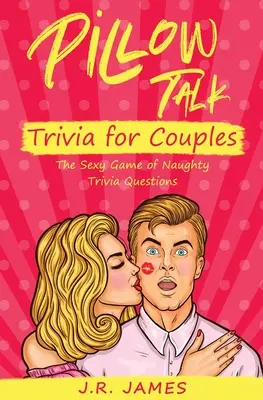 Pillow Talk Trivia pre páry: Sexi hra s nezbednými otázkami pre manželov - Pillow Talk Trivia for Couples: The Sexy Game of Naughty Trivia Questions
